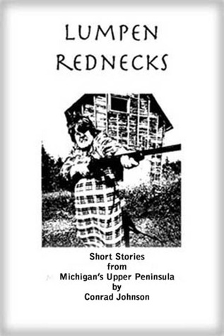 Lumpen Rednecks: Short Stories from Michigan's Upper Peninsula