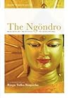 The Ngöndro: Preliminary Practices To Mahamudra The Ngöndro: Preliminary Practices To Mahamudra
