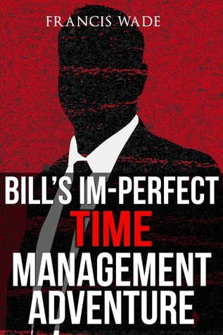 Bill's Im-Perfect Time Management Adventure