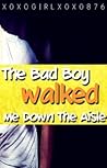 The Bad Boy Walked Me Down The Aisle