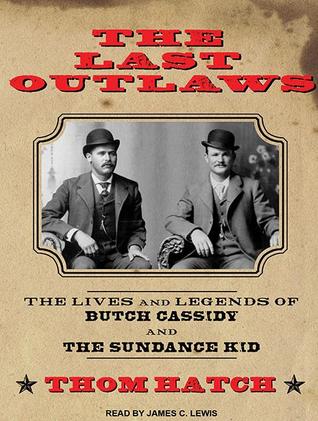 The Last Outlaws: The Lives and Legends of Butch Cassidy and the Sundance Kid; Library Edition
