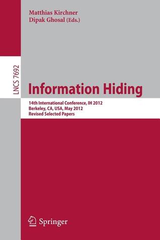 Information Hiding: 14th International Conference, IH 2012, Berkeley, CA, USA, May 15-18, 2012, Revised Selected Papers