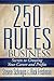 250 Rules of Business: Secrets to Growing Your Career and Profits
