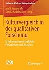 Kulturvergleich in der qualitativen Forschung: Erziehungswissenschaftliche Perspektiven und Analysen (Studien zur Schul- und Bildungsforschung, 37) (German Edition)