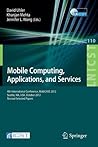Mobile Computing, Applications, and Services: Fourth International Conference, MobiCASE 2012, Seattle, WA, USA, October 2012. Revised Selected Papers ... and Telecommunications Engineering, 110) Mobile Computing, Applications, and Services: Fourth International Conference, MobiCASE 2012, Seattle, WA, USA, October 2012. Revised Selected Papers ... and Telecommunications Engineering, 110)