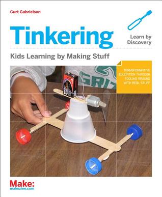 Tinkering: Kids Learn by Making Stuff (Paperback)