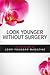 Look Younger Without Surgery: Learn to Radiate Youthfulness
