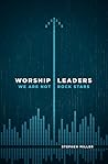 Worship Leaders, We Are Not Rock Stars by Stephen     Miller