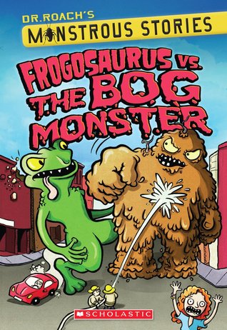 Frogosaurus Vs. The Bog Monster (Dr. Roach's Monstrous Stories #3)
