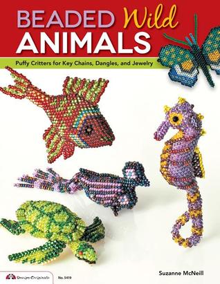 Beaded Wild Animals: Puffy Critters for Key Chains, Dangles, and Jewelry (Design Originals) 10 Projects include Butterflies, Hummingbird, Turtle, Frog, Seahorse, Cat, Fish, Bear, and Phoenix