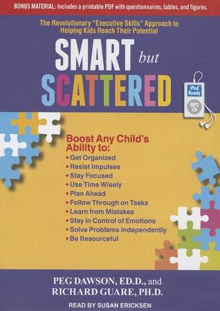 Smart but Scattered: The Revolutionary "Executive Skills" Approach to Helping Kids Reach Their Potential; Includes Bonus Material: Questionnaires, Tables, and Figures in Printable PDF Format