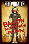 Bacon and Egg Man: A Novel