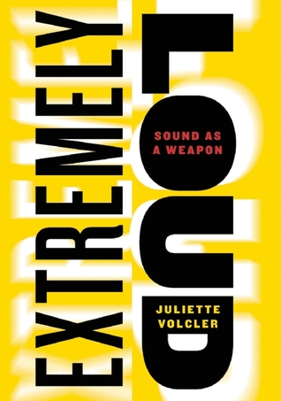 Extremely Loud: Sound as a Weapon (Hardcover)