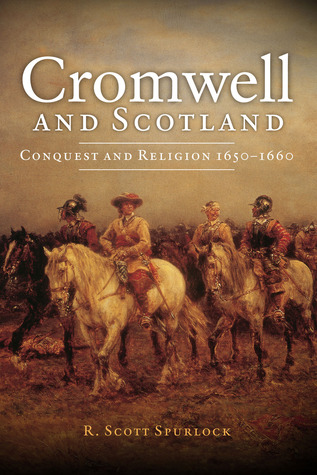 Cromwell and Scotland: Conquest and Religion, 1650 - 1660