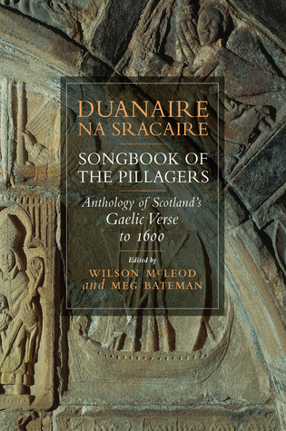 Duanaire na Sracaire = Songbook of the Pillagers: Anthology of Scottish Gaelic Verse to 1600