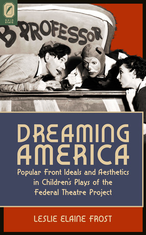 Dreaming America: Popular Front Ideals and Aesthetics in Children’s Plays of the Federal Theatre Project