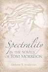 Spectrality in the Novels of Toni Morrison Spectrality in the Novels of Toni Morrison