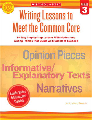 Writing Lessons to Meet the Common Core: Grade 3: 18 Easy Step-by-Step Lessons With Models and Writing Frames That Guide All Students to Succeed (Paperback)