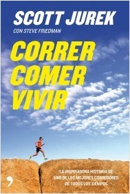 Portada de Correr, comer, vivir, de Scott Jurek