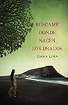 Búscame donde nacen los dragos by Emma Lira