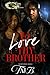 To Love Thy Brother