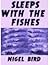 Sleeps with the Fishes