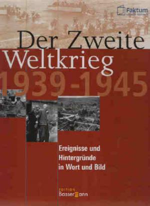Der Zweite Weltkrieg 1939 - 1945. Ereignisse und Hintergründe in Wort und Bild