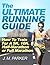 The Ultimate Running Guide: How to Train for a 5K, 10K, Half Marathon or Full Marathon