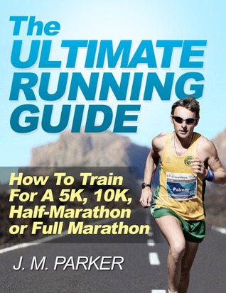 The Ultimate Running Guide: How to Train for a 5K, 10K, Half Marathon or Full Marathon