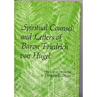 Spiritual Counsel and Letters of Baron Friedrich von Hügel