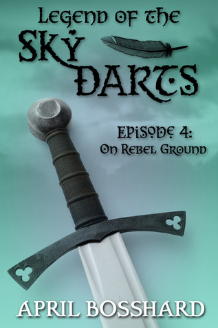 On Rebel Ground (Legend of the Sky Darts, #4)
