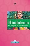 Hinduismo: La Religión de los Mil Dioses Hinduismo: La Religión de los Mil Dioses