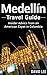Medellin Travel Guide: Insi...