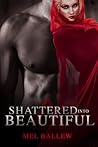 Shattered Into Beautiful by Mel Ballew
