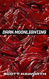 Dark Moonlighting by Scott Haworth