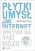 Płytki umysł. Jak internet wpływa na nasz mózg