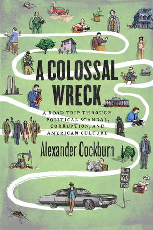 A Colossal Wreck: A Road Trip Through Political Scandal, Corruption and American Culture (Hardcover)