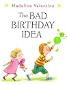 The Bad Birthday Idea by Madeline Valentine