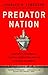 Predator Nation: Corporate Criminals, Political Corruption, and the Hijacking of America