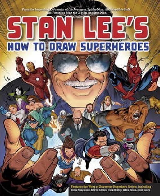 Stan Lee's How to Draw Superheroes: From the Legendary Co-creator of the Avengers, Spider-Man, the Incredible Hulk, the Fantastic Four, the X-Men, and Iron Man