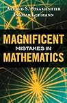 Magnificent Mistakes in Mathematics by Alfred S. Posamentier Magnificent Mistakes in Mathematics by Alfred S. Posamentier