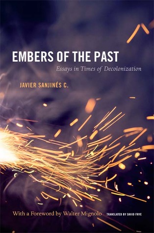 Embers of the Past: Essays in Times of Decolonization (Latin America Otherwise)