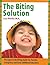 The Biting Solution: The Expert's No-Biting Guide for Parents, Caregivers, and Early Childhood Educators