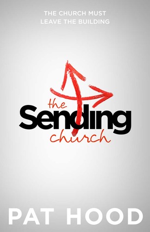 The Sending Church: The Church Must Leave the Building (Paperback)