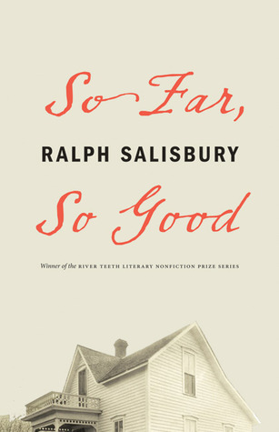 So Far, So Good (River Teeth Literary Nonfiction Prize)