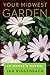 Your Midwest Garden: An Owner's Manual