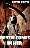 Death Comes in Her by Faith Frost