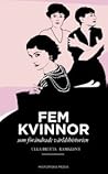 Fem kvinnor som förändrade världen by Ulla Britta Ramklint