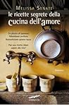 Le ricette segrete della cucina dell'amore by Melissa Senate