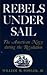 Rebels Under Sail: The Amer...